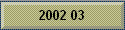 2002 03