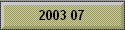 2003 07
