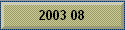 2003 08