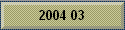 2004 03
