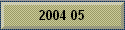 2004 05