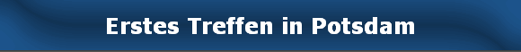 Erstes Treffen in Potsdam