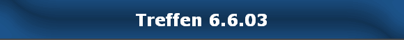 Treffen 6.6.03